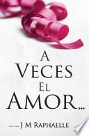 A Veces el Amor...