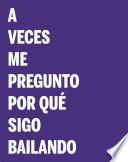 A veces me pregunto por qué sigo bailando