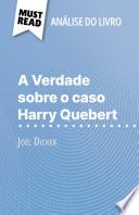 A Verdade sobre o caso Harry Quebert de Joël Dicker (Análise do livro)