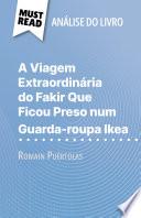 A Viagem Extraordinária do Fakir Que Ficou Preso num Guarda-roupa Ikea de Romain Puértolas (Análise do livro)