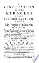 A Vindication of the Miracles of Our Blessed Saviour, in which Mr. Woolston's Discourses on Them are Particularly Examin'd