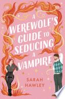 A Werewolf's Guide to Seducing a Vampire