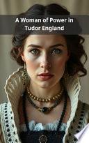 A Woman of Power in Tudor England