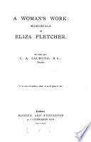 A woman's work, memorials of Eliza Fletcher, ed. [really written] by C.A. Salmond