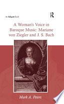 A Woman? Voice in Baroque Music: Mariane von Ziegler and J.S. Bach