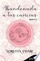 Abandonada a tus caricias (Bribón 3)