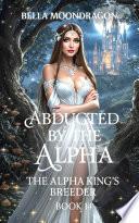 Abducted by the Alpha: The Alpha King's Breeder Book 14