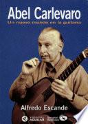 Abel Carlevaro. Un nuevo mundo en la guitarra
