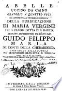 Abelle ucciso da Caino oratorio a quattro voci da cantarsi nella venerabile Compagnia della Purificazione di Maria Vergine e di S. Zanobi detta di S. Marco. Dedicato all'illustriss. sig. conte cav. Guido Filippo Maria de' Conti della Gherardesca ..