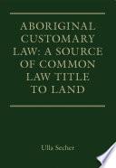 Aboriginal Customary Law: A Source of Common Law Title to Land