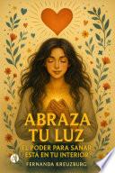 Abraza tu luz, el poder para sanar está en tu interior