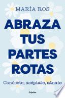 Abraza tus partes rotas