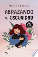 Abrazando mi oscuridad