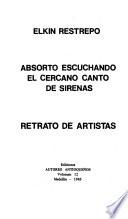 Absorto escuchando el cercano canto de sirenas ; Retrato de Artistas