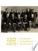 Academia Colombiana de Historia. 120 años