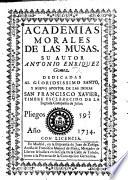 Academias morales de las musas, etc. (Apologia en las Academias morales ... Por ... M. Fernandez de Villa Real.)