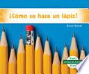 Acamo Se Hace Un Lapiz? (How Is a Pencil Made?)