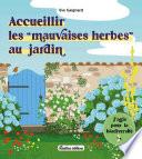 Accueillir les mauvaises herbes au jardin