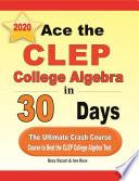 Ace the CLEP College Algebra in 30 Days
