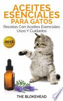 Aceites esenciales para gatos: Recetas con aceites esenciales, usos y cuidados