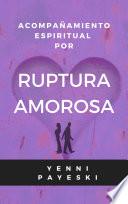 Acompañamiento espiritual por Ruptura Amorosa