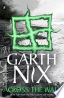 Across the Wall: A Tale of the Abhorsen and Other Stories