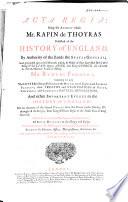 Acta Regia; Being the Account which Mr. Rapin de Thoyras Published of the History of England, and Grounded Upon Those Records, which are Collected in Mr. Rymers Foedera