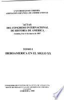 Actas del Congreso Internacional de Historia de América: Iberoamérica en el siglo XX