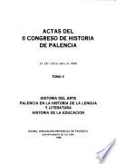 Actas del II Congreso de Historia de Palencia: Historia del arte. Palencia en la historia de la lengua y literatura. Historia de la educación