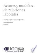 Actores y modelos de relaciones laborales Una perspertiva comparada
