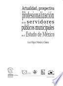 Actualidad y prospectiva de la profesionalización de los servidores públicos municipales en el Estado de México