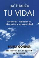 ¡ACTUALIZA TU VIDA! Creencias, emociones, bienestar y prosperidad.