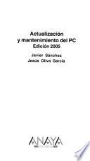 Actualización y mantenimiento del PC. Edición 2005