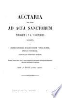 Ad Acta sanctorum quotquot toto orbe coluntur, vel a catholicis scriptoribus celebrantur ex Latinis & Graecis, aliarumque gentium monumentis... supplementum. Volumen complectens auctaria octobris et tabulas generales... Cura et opere L. M. Rigollot,...