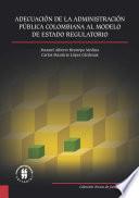 Adecuación de la Administración Pública colombiana al modelo de Estado regulatorio