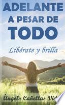 Adelante a pesar de todo: Libérate y brilla