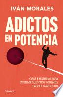 Adictos en potencia