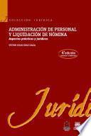 Administración de personal y liquidación de nómina 4a. Ed Aspectos prácticos y jurídicos
