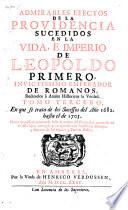 Admirables efectos de la providencia sucedidos en la vida é imperio de Leopoldo I