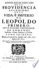 Admirables Efectos de la Providencia Sucedidos en la Vida e Imperio de Leopoldo I. Invictissimo Emperador de Romanos