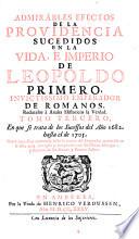 Admirables efectos de la providencia sucedidos en la vida e imperio de Leopoldo primero ...