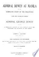 Admiral Dewey at Manila and the Complete Story of the Philippines