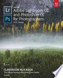 Adobe Lightroom and Photoshop CC for Photographers Classroom in a Book (2015 Release)