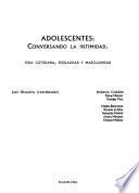 Adolescentes, conversando la intimidad vida cotidiana, sexualidad y masculinidad