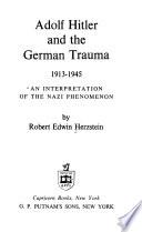 Adolf Hitler and the German Trauma, 1913-1945