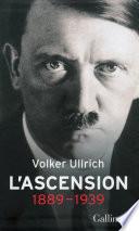 Adolf Hitler, une biographie. L'ascension, 1889-1939