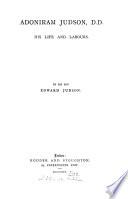 Adoniram Judson, D.D., his life and labours