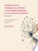 Adopción de la inteligencia artificial y tecnologías digitales en la educación superior, Volumen 1