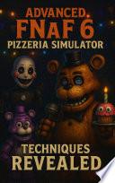 Advanced FNaF 6 Pizzeria Simulator Techniques Revealed