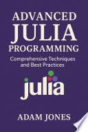 Advanced Julia Programming: Comprehensive Techniques and Best Practices